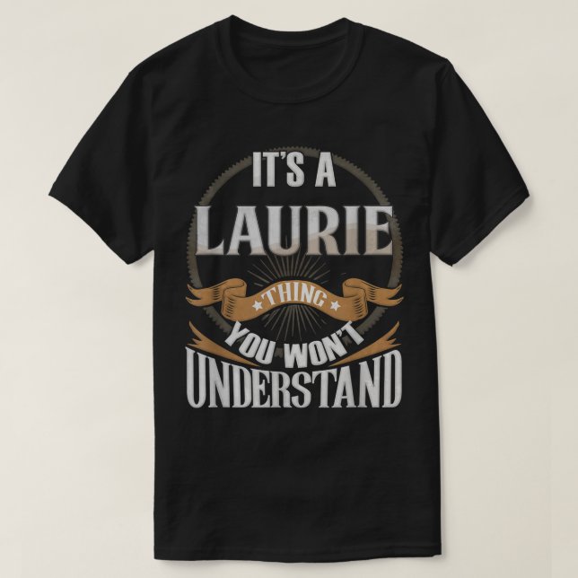 T-shirt It's A Laurie Thing You Wont Understand  (Design devant)