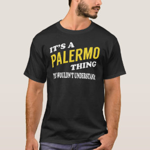 T-shirt It's a PALERMO Thing You Wouldn't Understand