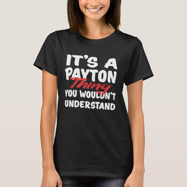 T-shirt It's A Payton Thing You Wouldn't Understand  Payto (Devant)