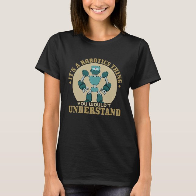 T-shirt Its A Robot Thing You Wouldnt Understand (Devant)