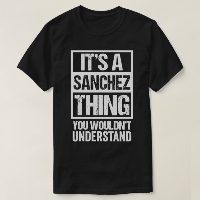 T-shirt It's A Sanchez Thing You Wouldn't Understand  Fami (Design devant)