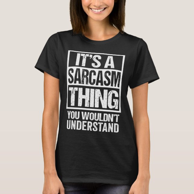T-shirt It's A Sarcasm Thing You Wouldn't Understand Sarca (Devant)