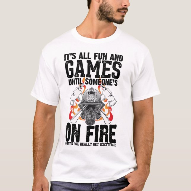 T-shirt It's All Fun and Games Until Someone's On Fire The (Devant)