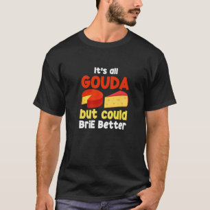 T-shirt It's All Gouda If You Could Brie Better Funny Chee