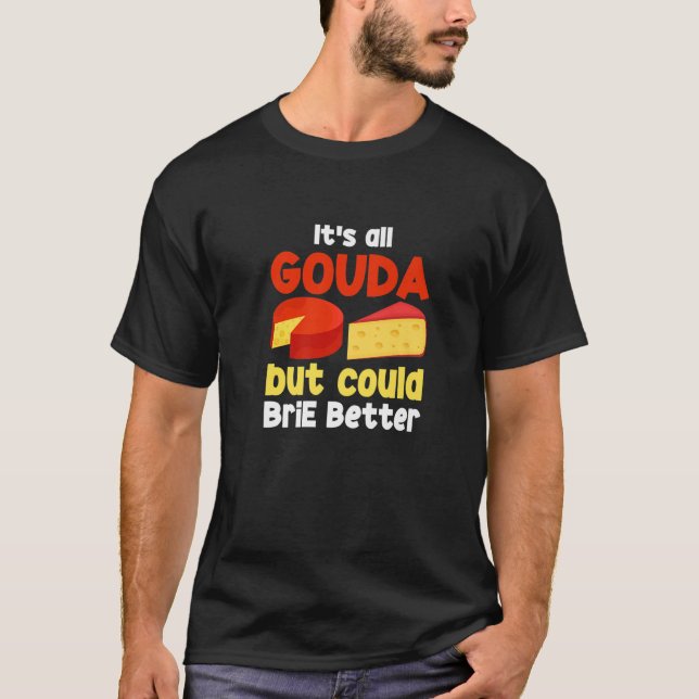 T-shirt It's All Gouda If You Could Brie Better Funny Chee (Devant)