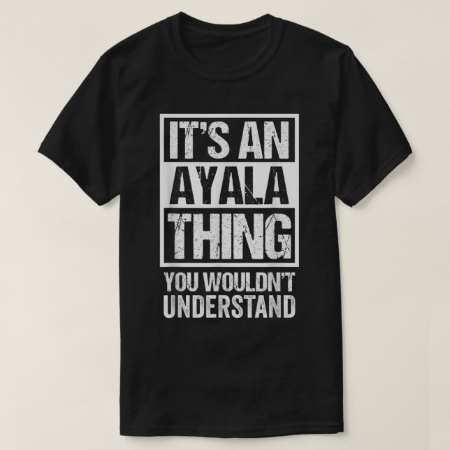 T-shirt It's An Ayala Thing You Wouldn't Understand Surnam (Design devant)