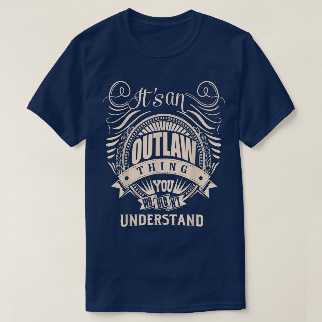 T-shirt It's an OUTLAW Thing You Wouldn't Understand Gifts (Design devant)