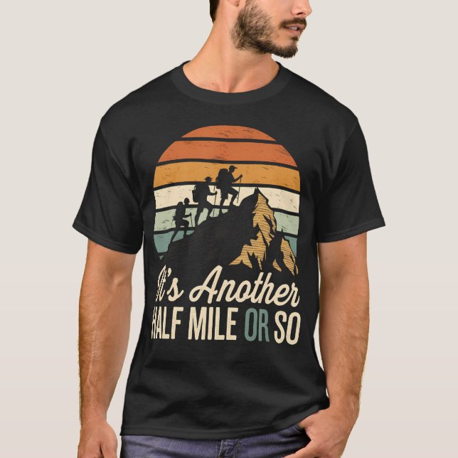 T-shirt It'S Another Half Mile Or So Funny Hiking Men Wome (Devant)