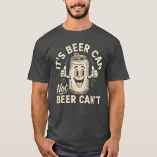T-shirt Its Beer Can Not Beer Cant vintage
