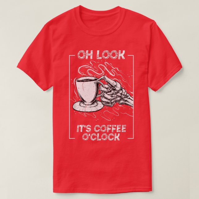 T-shirt Its Coffee Oclock Skeleton Drinking Caffeine  (Design devant)