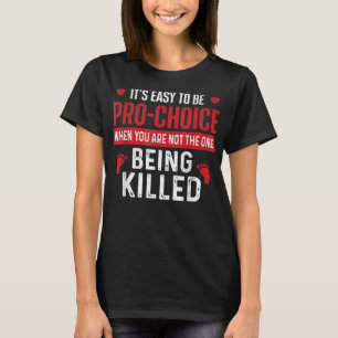 T-shirt It's Easy To Be Pro-Choice - Unborn Pro-Life Anti-