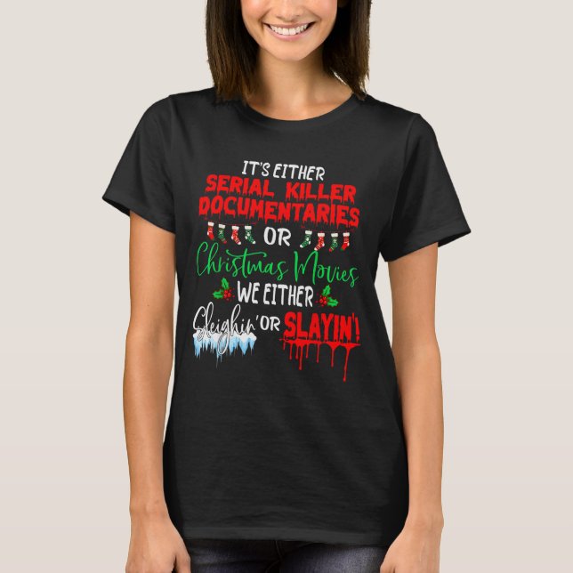 T-shirt It's Either Serial Killer Doentaries Or Christmas  (Devant)