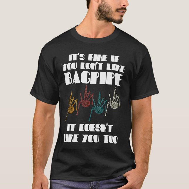 T-shirt it's fine if you don't like bagpipe bagpipes (Devant)
