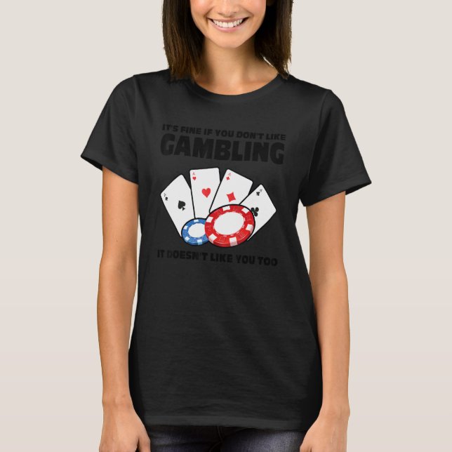 T-shirt it's fine if you don't like gambling casinos casin (Devant)