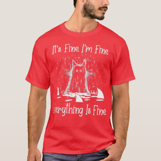 T-SHIRT IT'S FINE I'M FINE EVERYTHING IS FINE CAT FUNNY  -