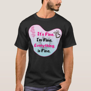 T-shirt It's Fine I'm Fine Everything Is Fine Funny Floral