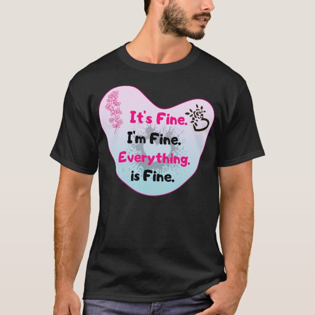 T-shirt It's Fine I'm Fine Everything Is Fine Funny Floral (Devant)