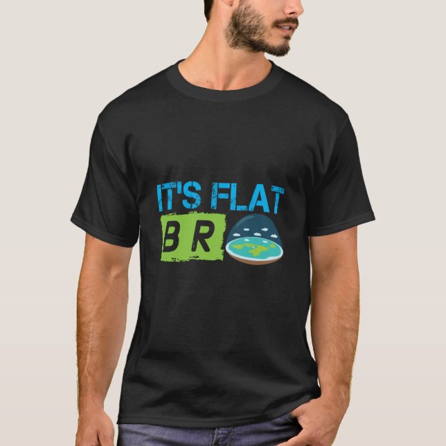 T-shirt Its Flat Bro Flat Earth Society Flat Earther Flat  (Devant)