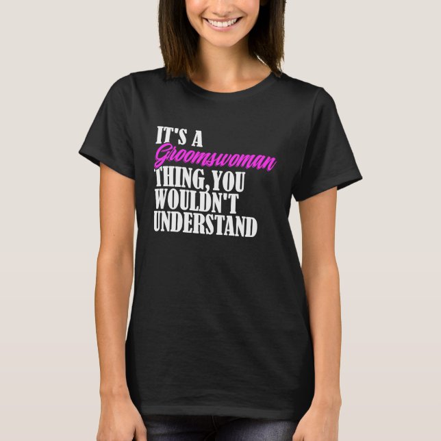 T-shirt It's Groomswoman Thing You Wouldn't Understand New (Devant)