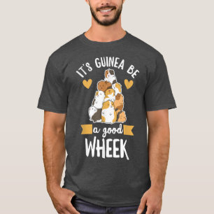 T-shirt It's guinea be a good wheek Pun for a Guinea Lover