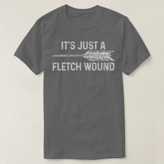 T-shirt Its Just A Fletch Wound Archery Bowhunting Bowhunt (Design devant)