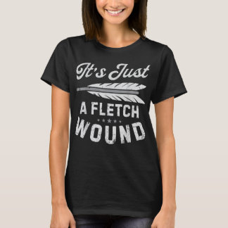 T-shirt It's Just A Fletch Wound Archery Bowhunting s Arch