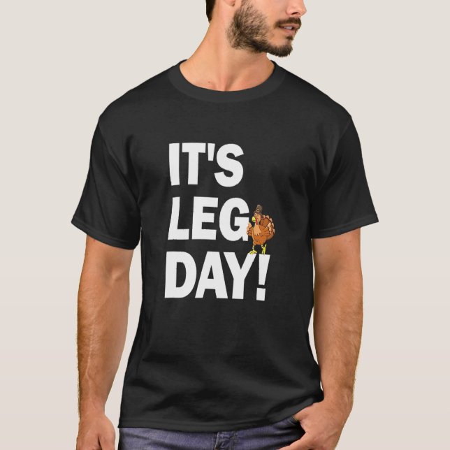 T-shirt It's Leg Day Happy Turkey Day Thanksgiving Turkey  (Devant)