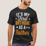 T-shirt Its My First Birthday As A Father Daddy Party<br><div class="desc">Its My First Birthday As A Father Daddy Party Papa.</div>