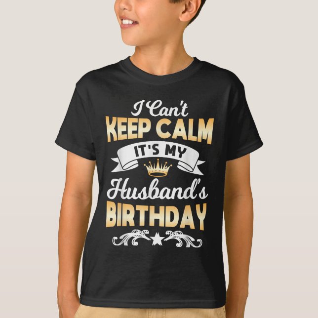 T-shirt It's My Husband's Birthday Shirt I Can't Keep Calm (Devant)