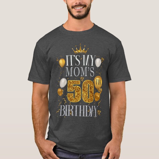 T-shirt Its My Moms 50th Birthday Happy Birthday 50 Years  (Devant)