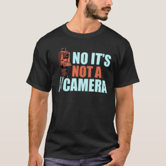 T-shirt It's Not A Camera Funny Land Surveying Surveyor Ca