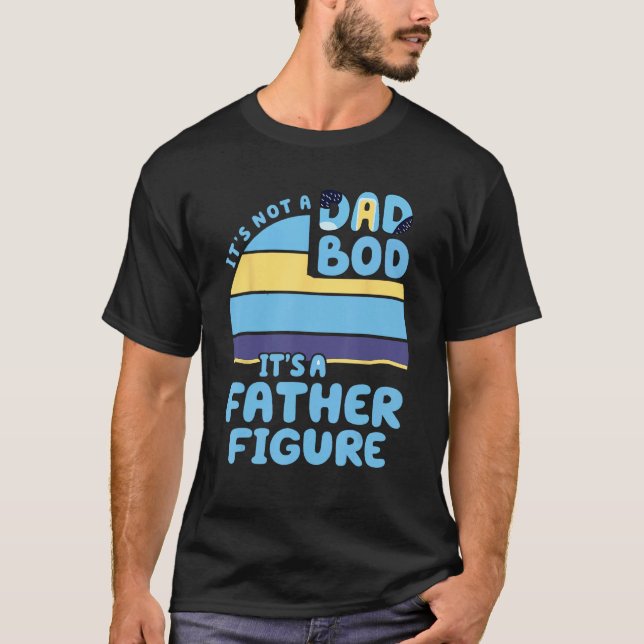 T-shirt It's Not A Dad Bod It's A Father Figure Father's D (Devant)