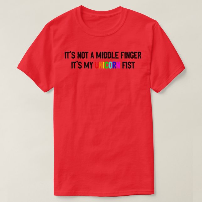 T-shirt Its not a middle finger its my unicorn fist (Design devant)