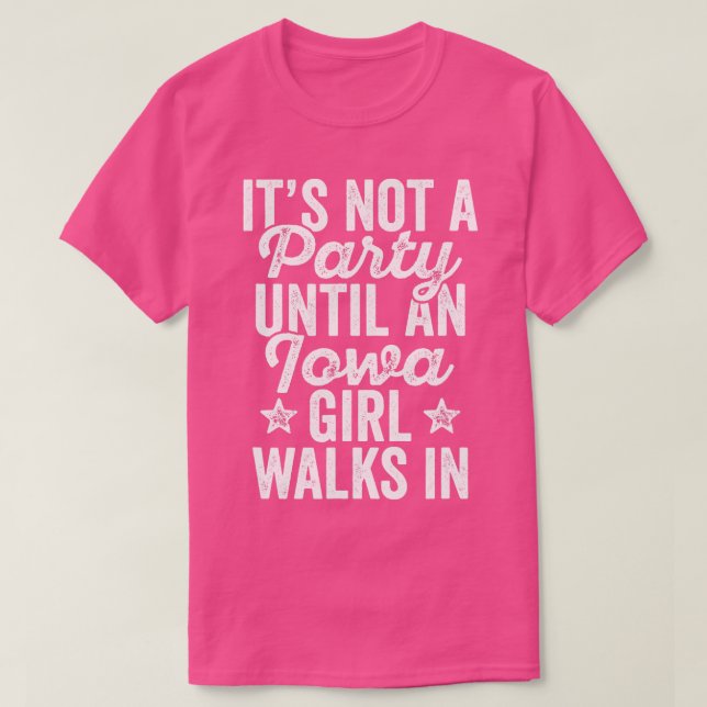 T-shirt Its Not A Party Until An Iowa Girl (Design devant)