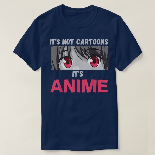 T-shirt It's Not Cartoons It's Anime  (Design devant)