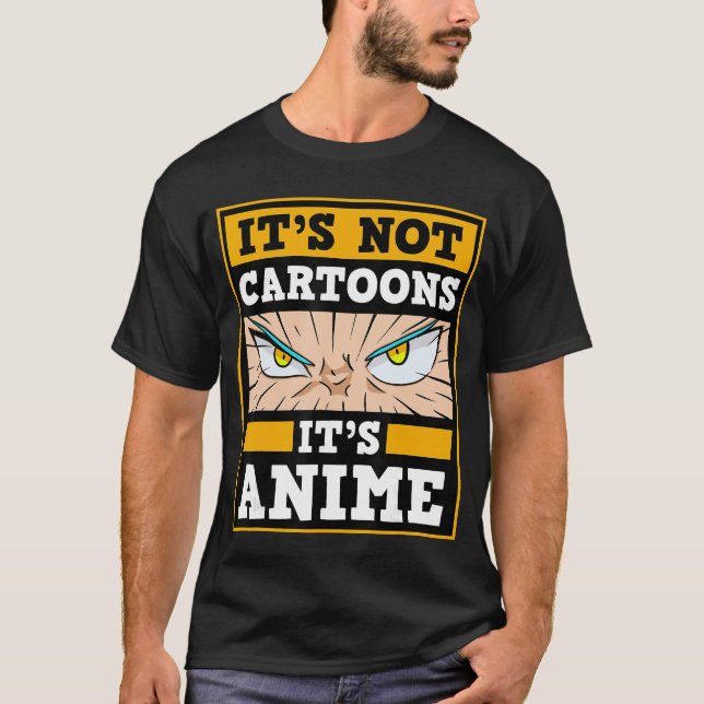 T-shirt Its Not Cartoons Its Anime Japanese Manga Series E (Devant)