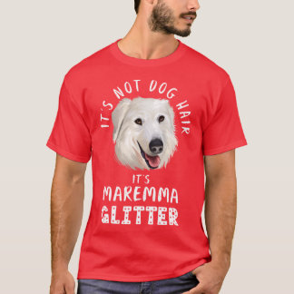 T-shirt Its not dog hair its MAREMMA SHEEPDOG glitter funn