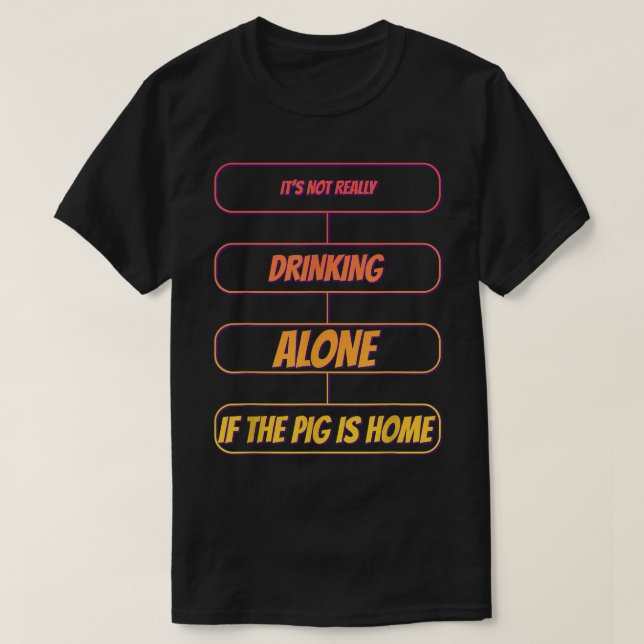 T-shirt It's Not Drinking Alone If The Pig Funny Humor Gra (Design devant)