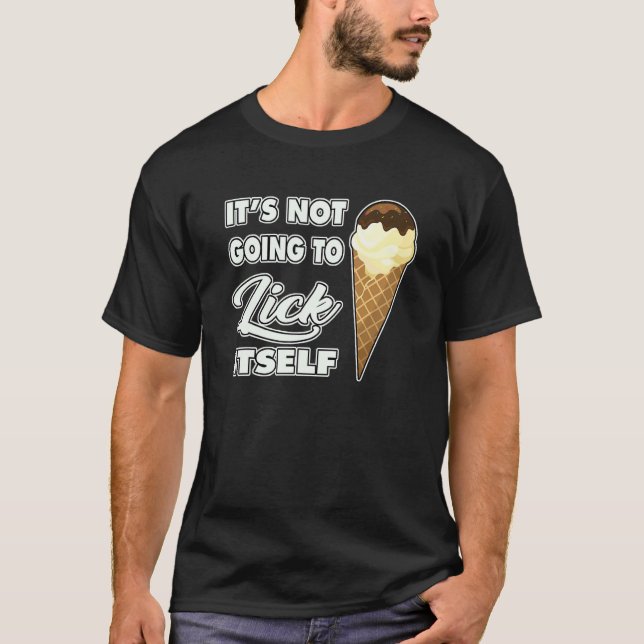 T-shirt It's Not going to Lick ItSelf Ice Cream Cone (Devant)