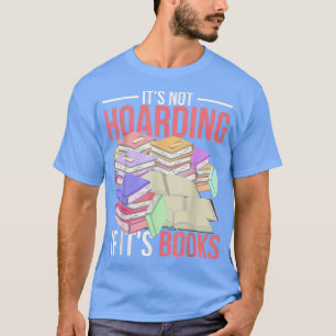 T-shirt Its Not Hoarding If Its Books Funny Bookworm Book