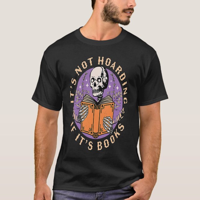 T-shirt Its Not Hoarding if its Books Skeleton Reading Boo (Devant)