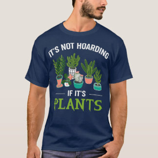 T-shirt Its Not Hoarding If Its Plants Funny Planter