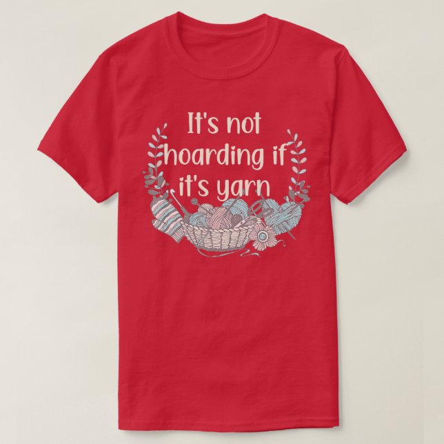 T-shirt Its Not Hoarding If Its Yarn Crotchet Knitting Fun (Design devant)
