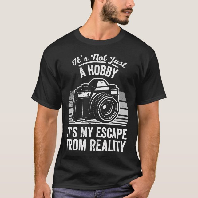 T-shirt It'S Not Just A Hobby It'S My Escape From Reality  (Devant)