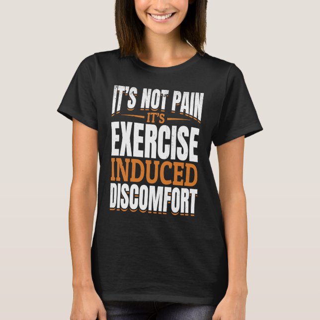 T-shirt It's Not Pain It's Exercise Induced Discomfort Mus (Devant)