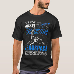 T-shirt It's Not Rocket Science Aerospace Engineering Funn
