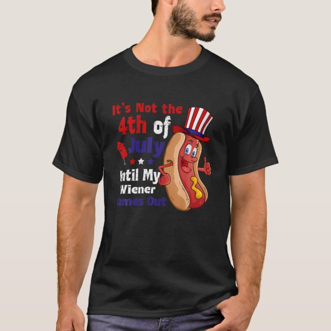 T-shirt It's Not The 4Th of July Until My Wiener Comes Out (Devant)