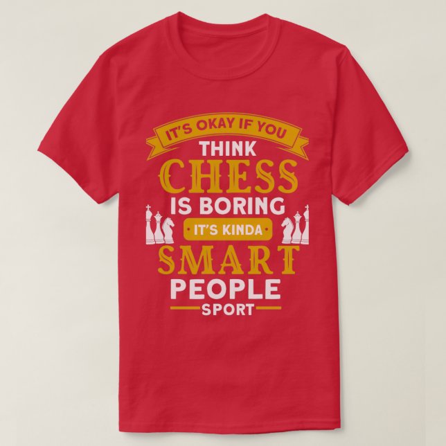T-shirt ITS OK If You Think Chess Is Boring Chess 1 (Design devant)