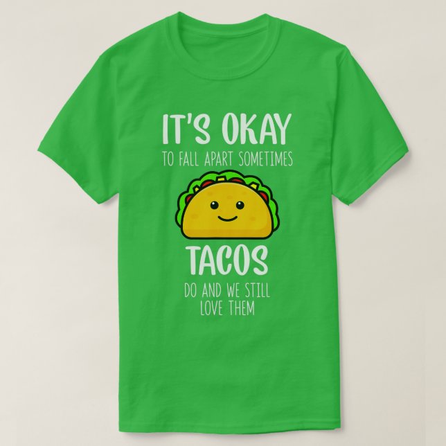 T-shirt Its Ok To Fall Apart Sometimes Tacos Do Mental Hea (Design devant)