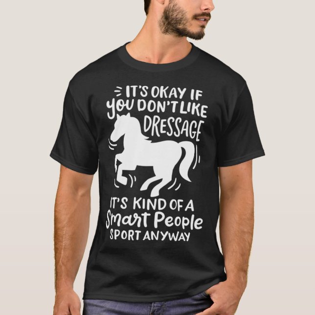 T-shirt It's Okay If You Don't Like Dressage  Horse (Devant)
